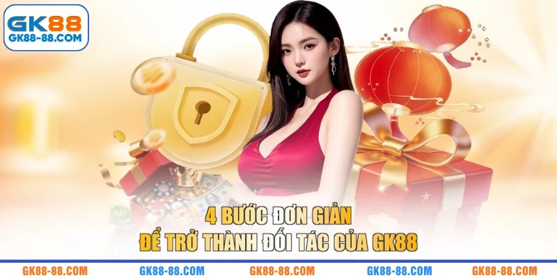 4 bước đơn giản để trở thành đối tác của GK88