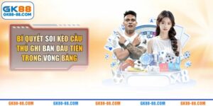 Soi Kèo Cầu Thủ Ghi Bàn Đầu Tiên Trong Vòng Bảng