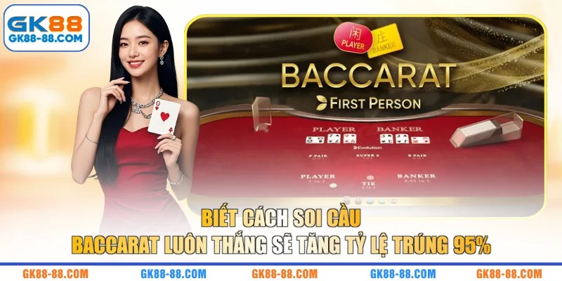 Biết cách soi cầu Baccarat luôn thắng sẽ tăng tỷ lệ trúng 95%