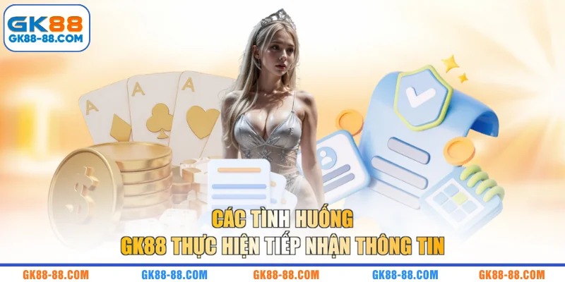 Các tình huống GK88 thực hiện tiếp nhận thông tin