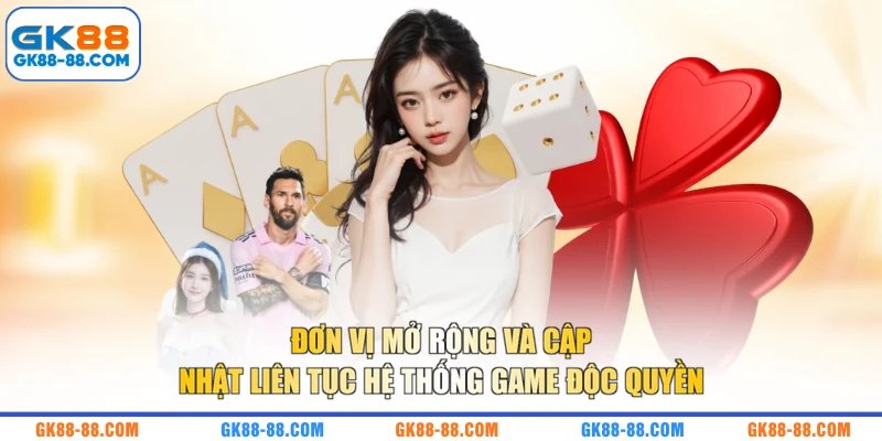 Đơn vị mở rộng và cập nhật liên tục hệ thống game độc quyền