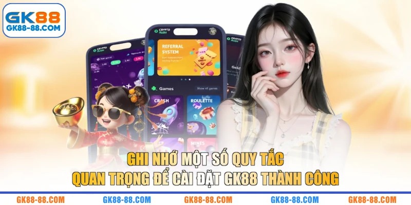 Ghi nhớ một số quy tắc quan trọng để cài đặt GK88 thành công
