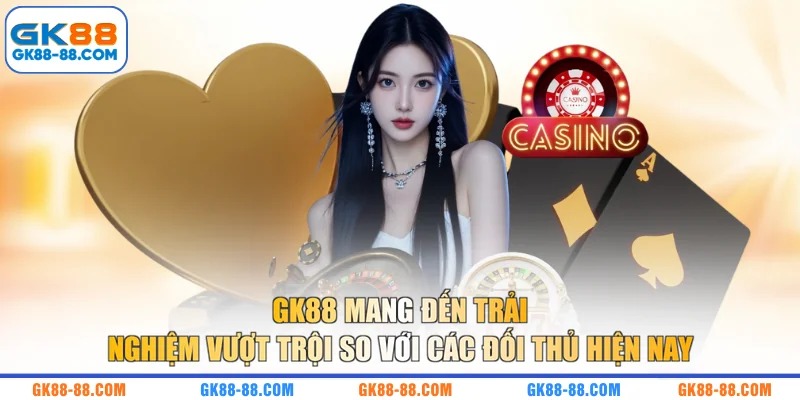 GK88 mang đến trải nghiệm vượt trội so với các đối thủ hiện nay