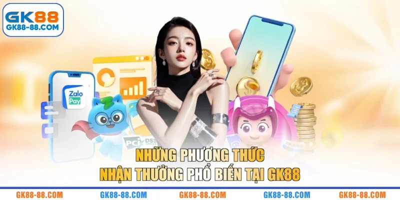Những phương thức nhận thưởng phổ biến tại GK88