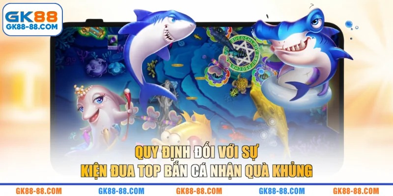 Quy định đối với sự kiện đua top bắn cá nhận quà khủng