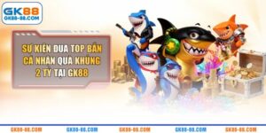Sự Kiện Đua Top Bắn Cá Nhận Quà Khủng