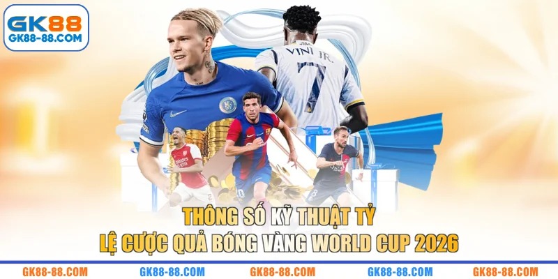 Thông số kỹ thuật tỷ lệ cược Quả bóng vàng World Cup 2026