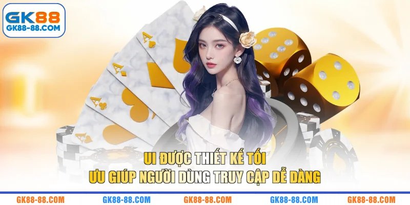 UI được thiết kế tối ưu giúp người dùng truy cập dễ dàng