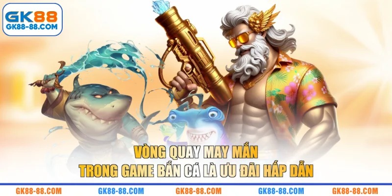 Vòng quay may mắn trong game bắn cá là ưu đãi hấp dẫn