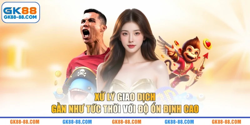 Xử lý giao dịch gần như tức thời với độ ổn định cao